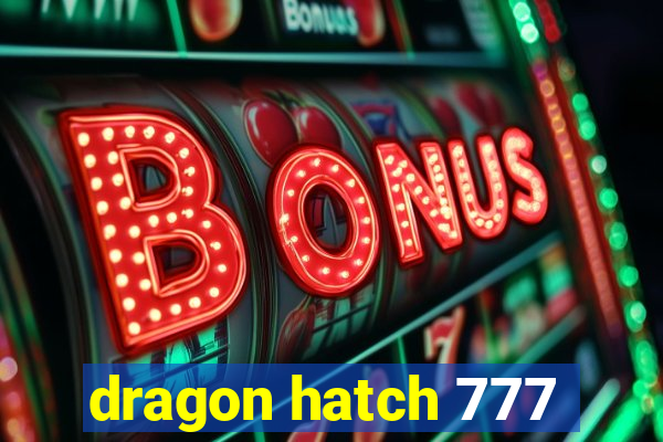 dragon hatch 777